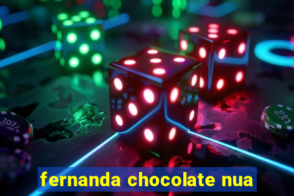 fernanda chocolate nua